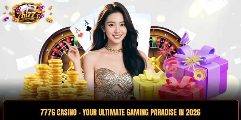 777G Casino - Your Ultimate Gaming Paradise In 2026