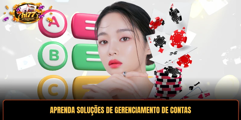 Aprenda soluções de gerenciamento de contas por meio de respostas detalhadas