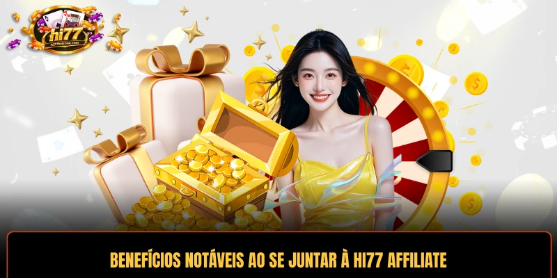 Benefícios notáveis ​​ao se juntar à HI77 Affiliate