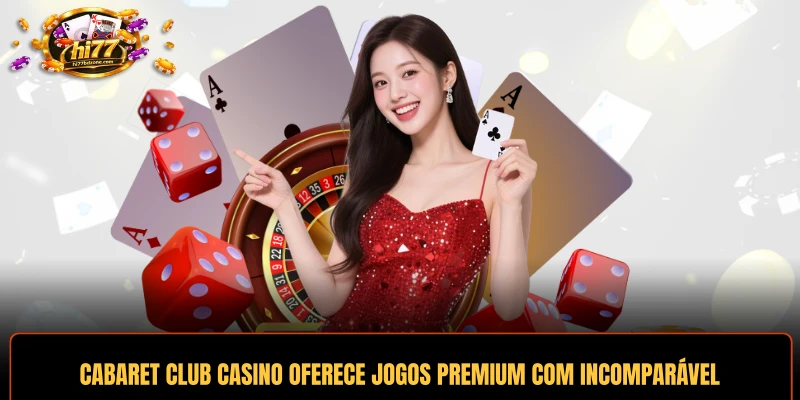 Cabaret Club Casino oferece jogos premium com variedade incomparável