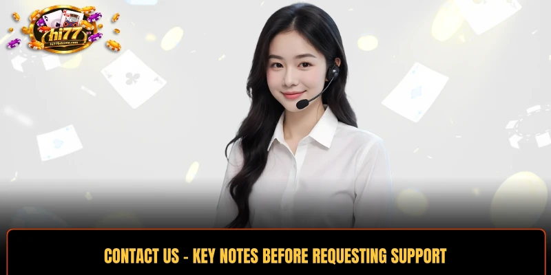 Contact Us - Key Notes Before Requesting Support