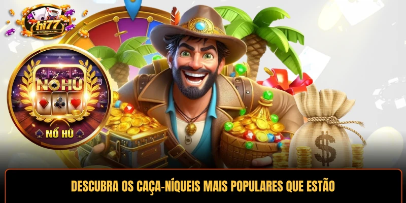 Descubra os caça-níqueis mais populares que estão atraindo a atenção do mundo todo