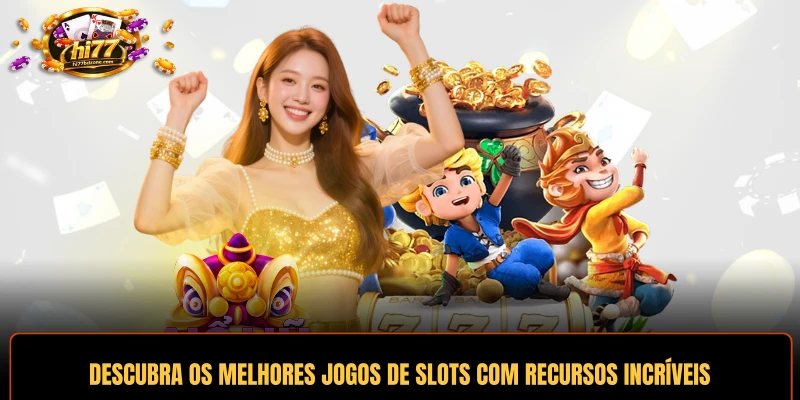 Descubra os melhores jogos de slots com recursos incríveis