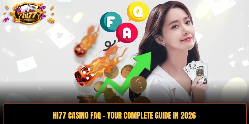 HI77 Casino FAQ - Your Complete Guide In 2026