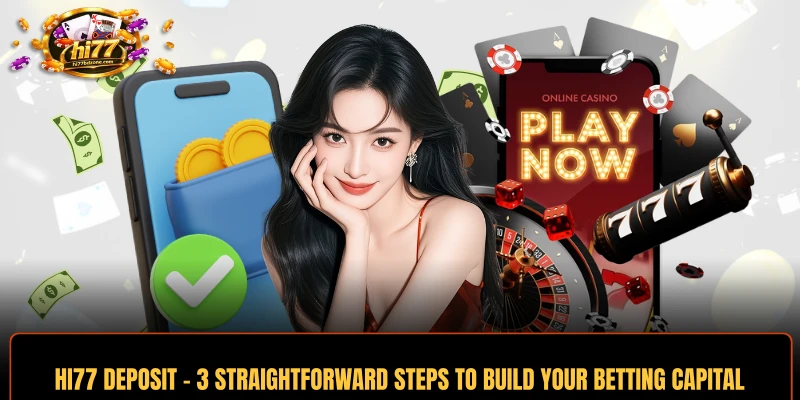 HI77 Deposit - 3 Straightforward Steps To Build Your Betting Capital