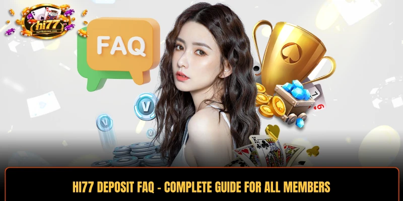 HI77 Deposit FAQ - Complete Guide For All Members