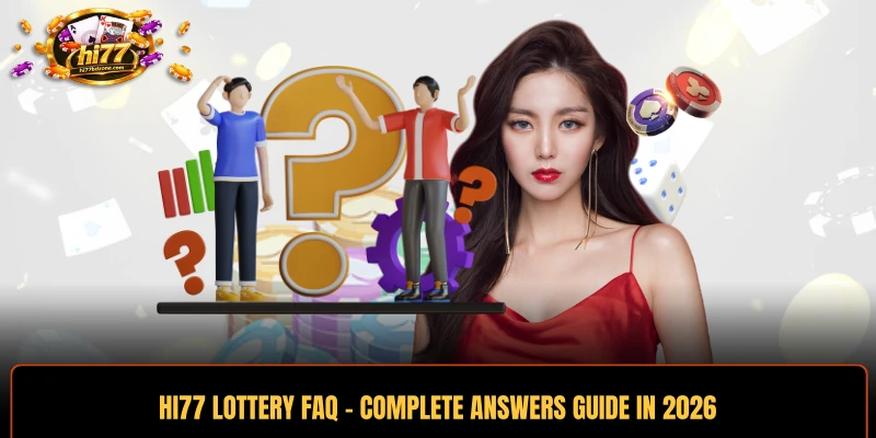 HI77 Lottery FAQ - Complete Answers Guide In 2026