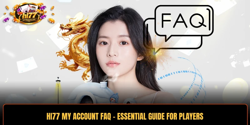 HI77 My Account FAQ - Essential Guide For Players