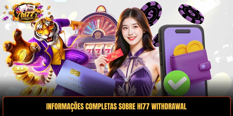 Informações completas sobre HI77 withdrawal da maneira mais precisa possível