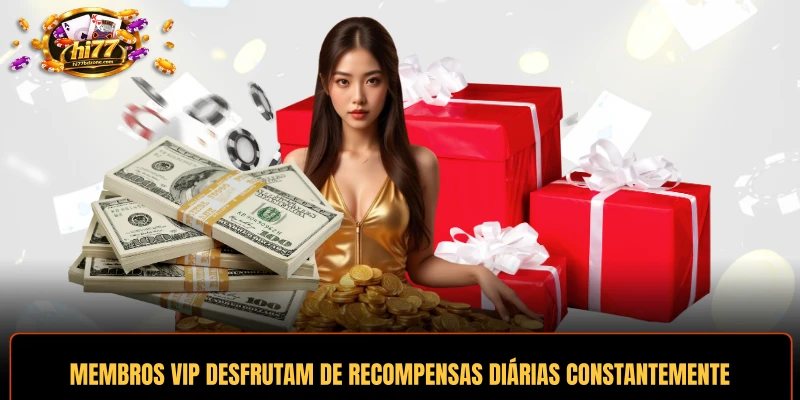 Membros VIP desfrutam de recompensas diárias exclusivas constantemente