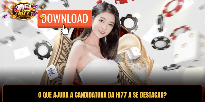 O que ajuda a candidatura da HI77 a se destacar?