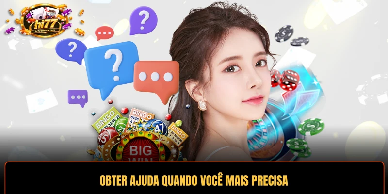 Obter ajuda quando você mais precisa