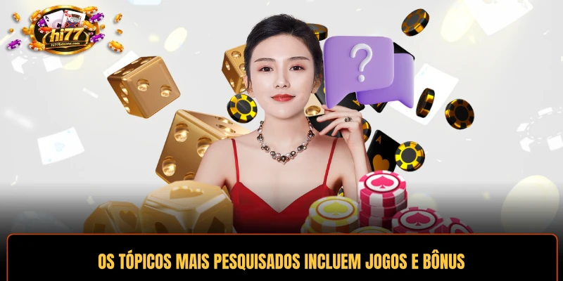 Os tópicos mais pesquisados ​​incluem jogos e bônus disponíveis