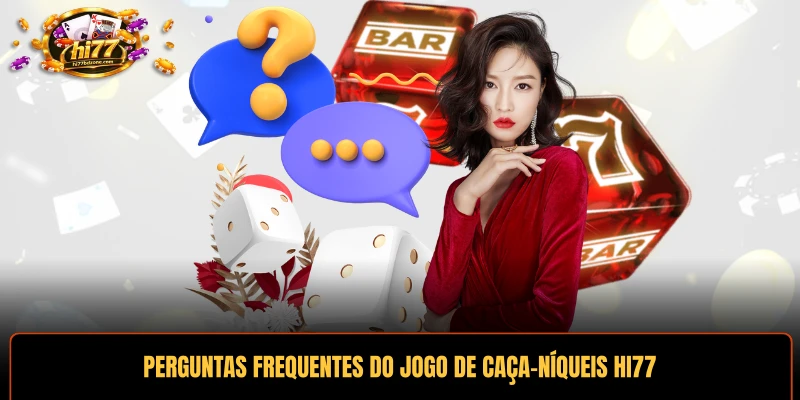 Perguntas frequentes sobre os fundamentos do jogo de caça-níqueis HI77