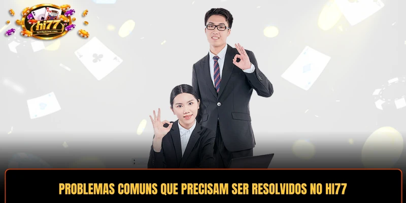 Problemas comuns que precisam ser resolvidos no HI77