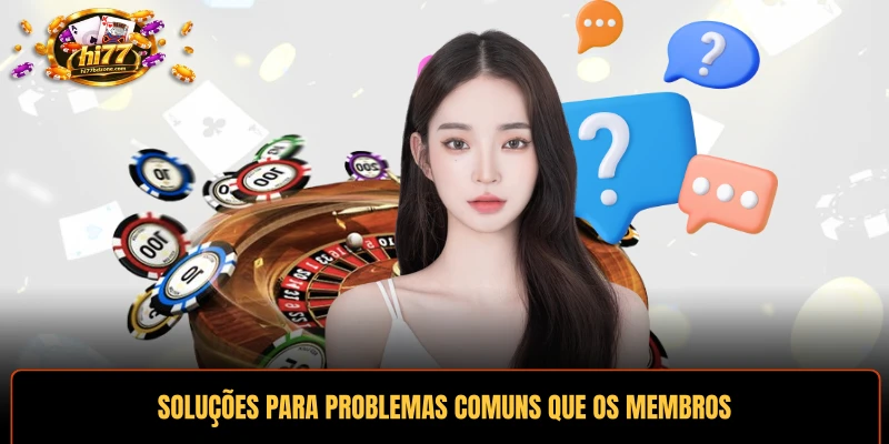 Soluções para problemas comuns que os membros da plataforma enfrentam