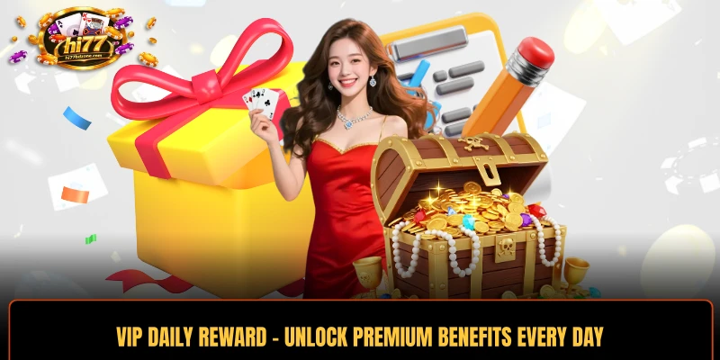 VIP Daily Reward - Unlock Premium Benefits Every Day